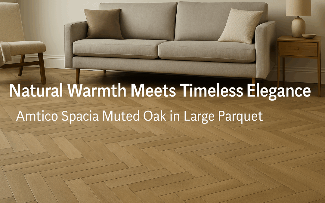 Natural Warmth Meets Timeless Elegance – amtico Spacia Muted Oak in Large Parquet